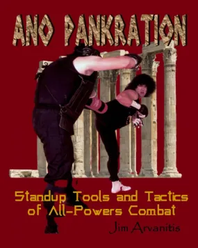 Ano Pankration: Standup Tools and Tactics of All-Powers Combat Book by Jim Arvanitis