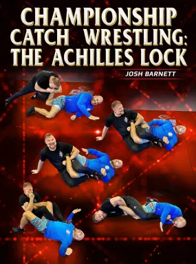 Championship Catch Wrestling: The Achilles Lock by Josh Barnett