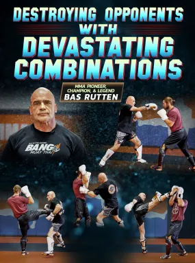 Destroying Opponents With Devastating Combinations by Bas Rutten